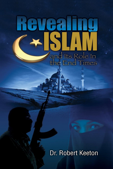 Revealing Islam and Its Role In The End Times