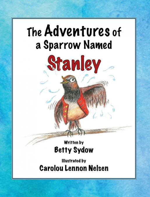 The Adventures of a Sparrow Named Stanley