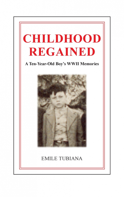 CHILDHOOD REGAINED | A Ten-Year-Old Boy’s WWII Memories