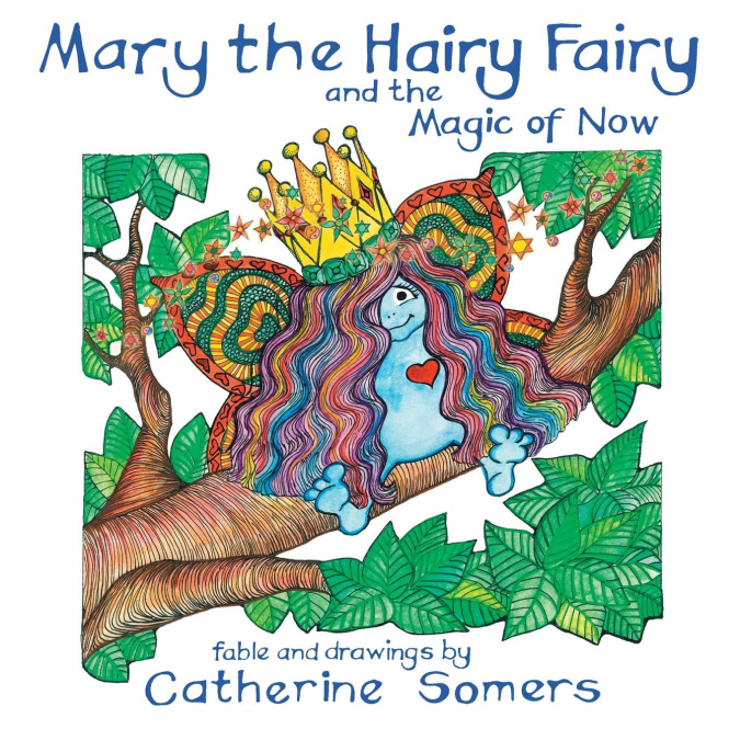 Mary the Hairy Fairy and the Magic of Now