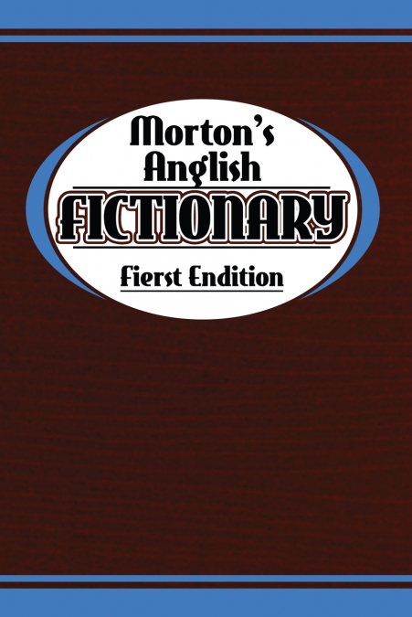 Morton’s Anglish Fictionary; Fierst Endition