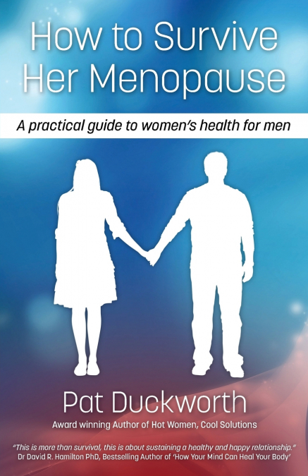 How to Survive Her Menopause - A Practical Guide to Women’s Health for Men