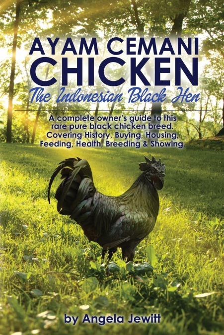 Ayam Cemani Chicken - The Indonesian Black Hen. A complete owner’s guide to this rare pure black chicken breed. Covering History, Buying, Housing, Feeding, Health, Breeding & Showing.