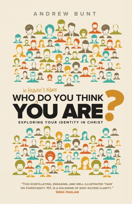 Who In Heaven’s Name Do You Think You Are?