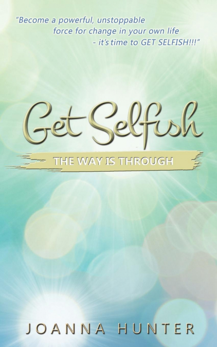 Get Selfish- The Way Is Through