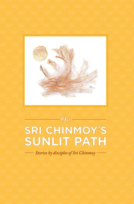 On Sri Chinmoy’s Sunlit Path