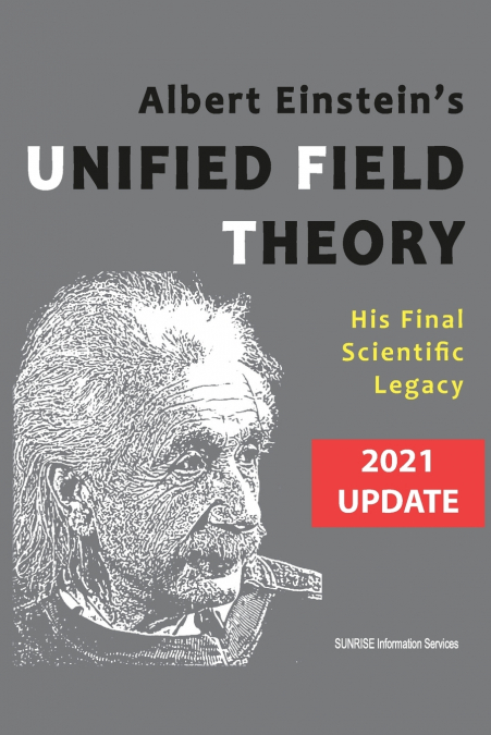 Albert Einstein’s Unified Field Theory (International English / 2021 Update)