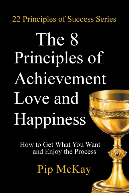 The 8 Principles of Achievement, Love and Happiness