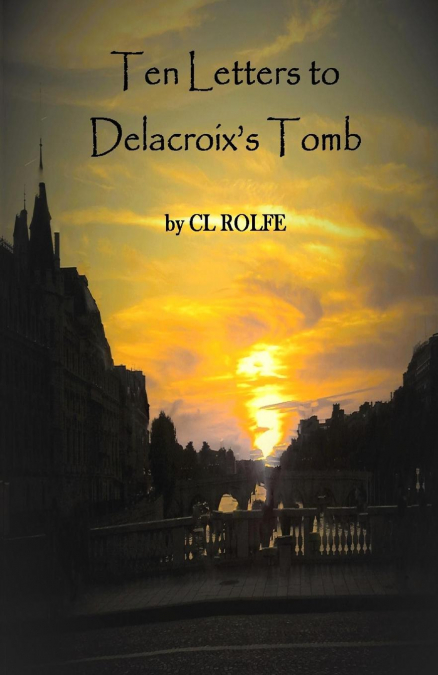 Ten Letters to Delacroix’s Tomb