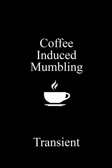 Coffee Induced Mumbling