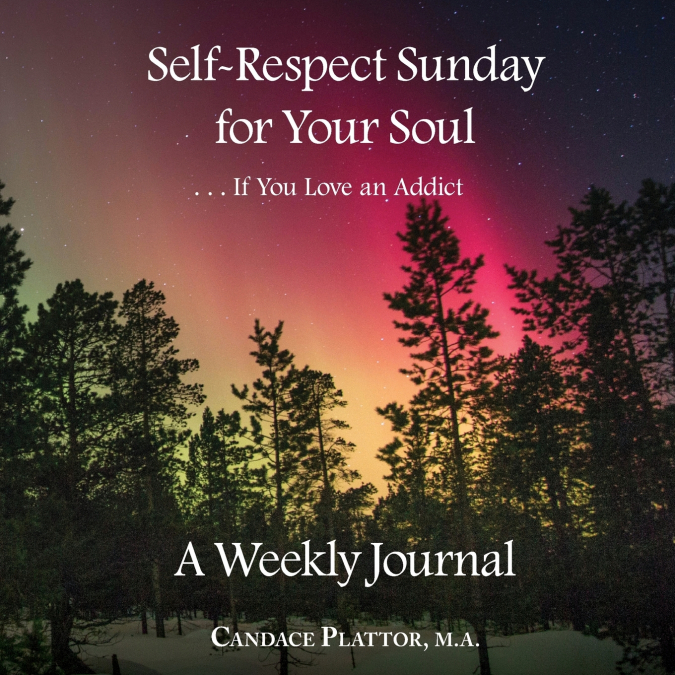 Self-Respect Sunday for Your Soul . . . If You Love an Addict