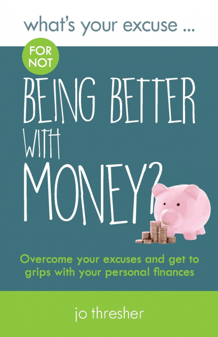 What’s Your Excuse for not Being Better With Money?