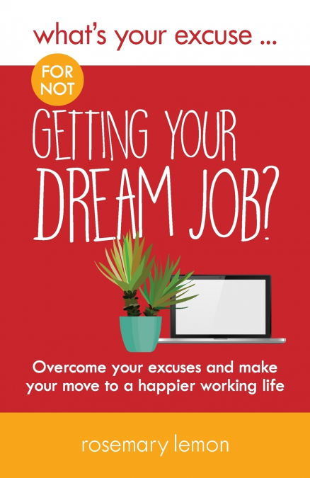What’s Your Excuse for not Getting Your Dream Job?