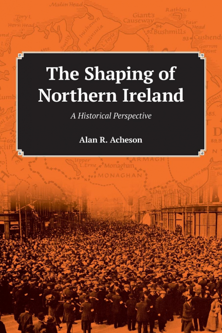 The Shaping of Northern Ireland