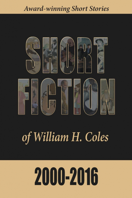 Short Fiction of William H. Coles 2000-2016