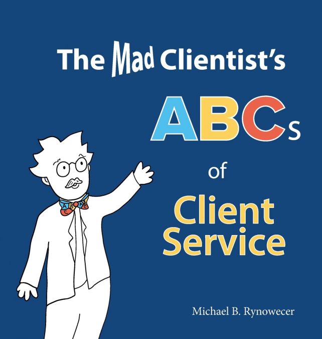 The Mad Clientist’s ABCs of Client Service