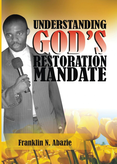 UNDERSTANDING GOD'S RESTORATION MANDATE