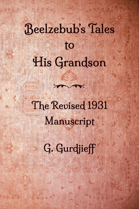 Beelzebub’s Tales to His Grandson - The Revised 1931 Manuscript