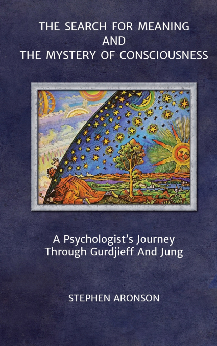 The Search For Meaning and The Mystery of Consciousness