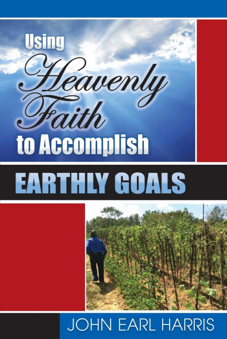 Using Heavenly Faith to Accomplish Earthly Goals