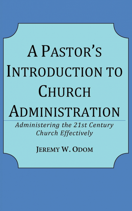 A Pastor’s Introduction to Church Administration