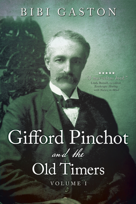 Gifford Pinchot and the Old Timers Volume 1