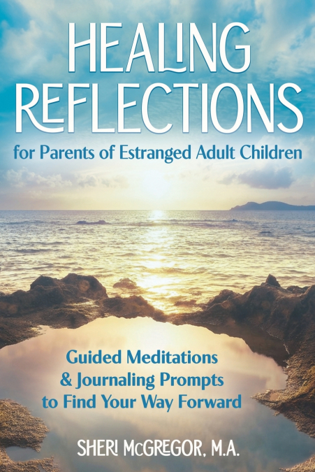 Healing Reflections for Parents of Estranged Adult Children