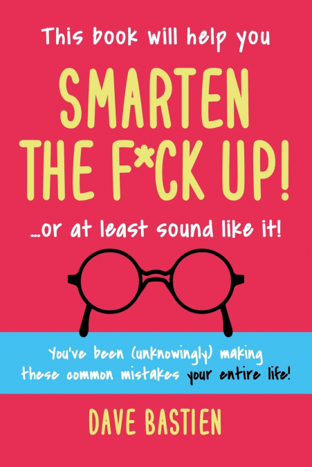 Smarten the F*ck Up!
