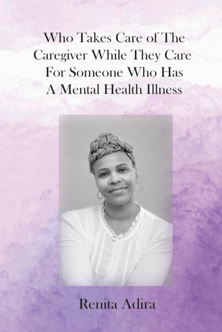 Who Takes Care of The Caregiver  While They Care For Someone Who Has A Mental Health Illness