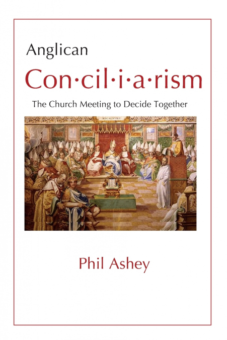 Anglican Conciliarism - the Church Meeting to Decide Together
