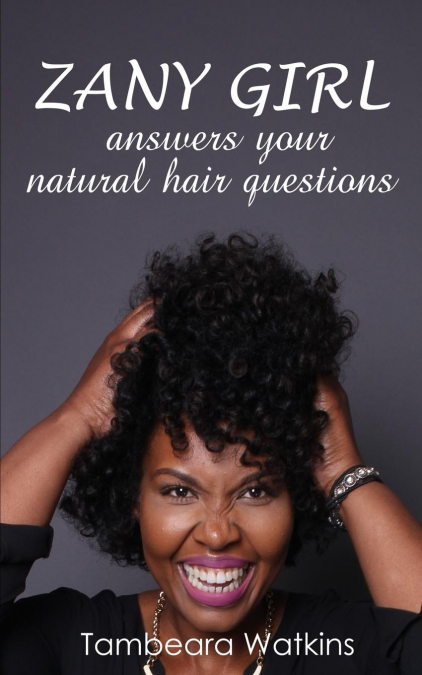 Zany Girl , Answers your natural hair questions