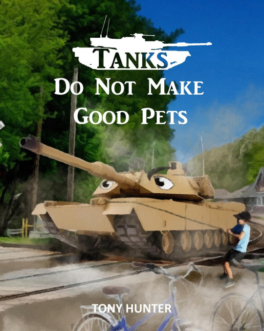 Tanks Do Not Make Good Pets