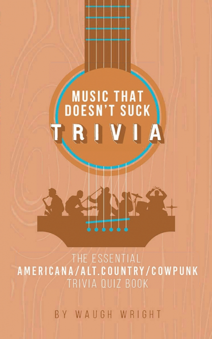 The Essential Americana/Alt.Country/Cowpunk Music Trivia Quiz Book