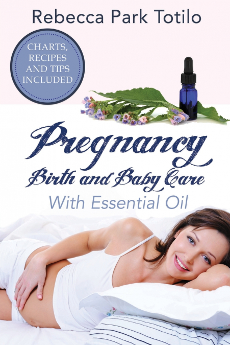 Pregnancy, Birth and Baby Care With Essential Oil