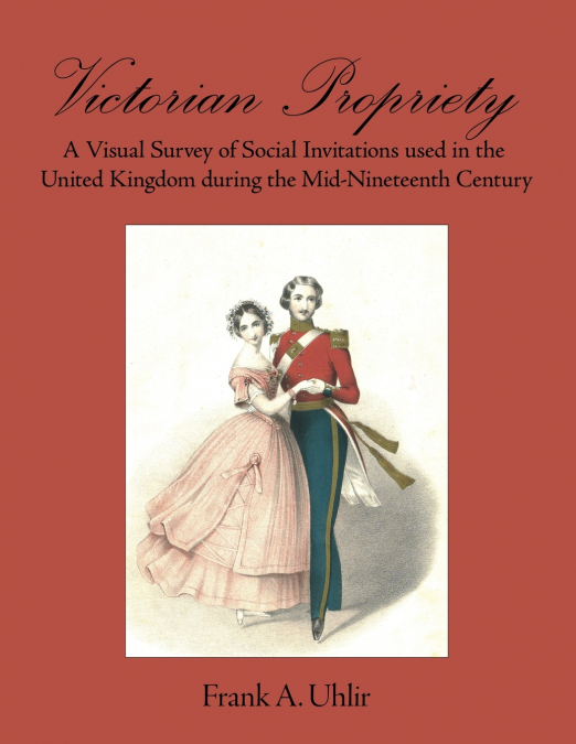 Victorian Propriety  A Visual Survey of Social Invitations used in the United Kingdom during the Mid-Nineteenth Century