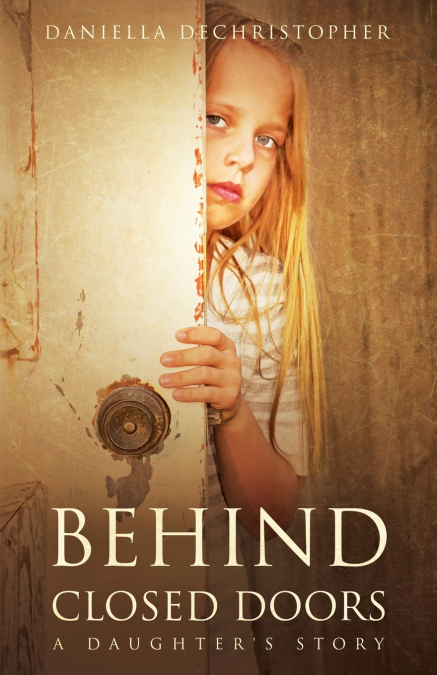 Behind Closed Doors A Daughter’s Story