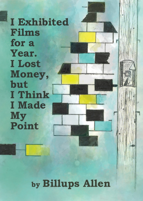 I Exhibited Films For A Year. I Lost Money, but I Think I Made My Point