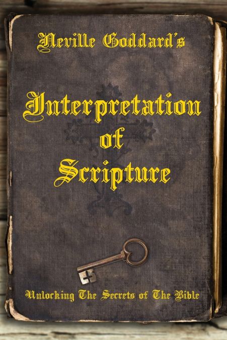 Neville Goddard’s Interpretation of Scripture