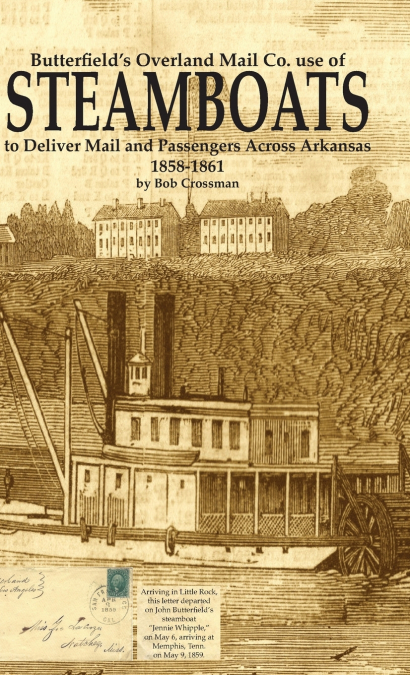 Butterfield’s Overland Mail Co. use of STEAMBOATS to Deliver Mail and Passengers Across Arkansas 1858-1861
