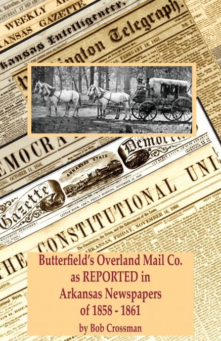 Butterfield’s Overland Mail Co. as REPORTED in the Arkansas Newspapers of 1858-1861