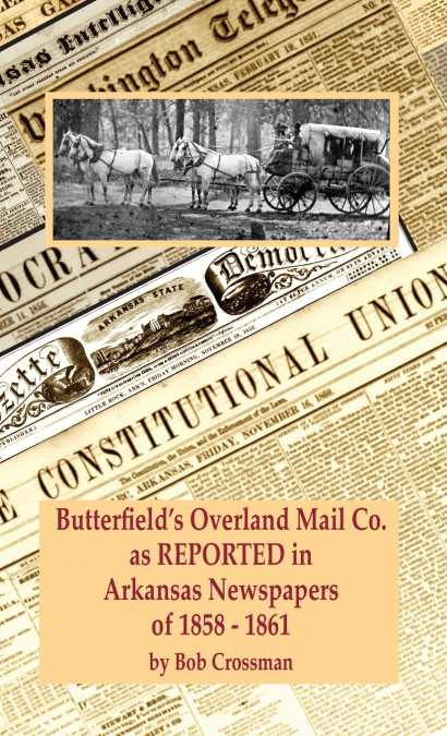 Butterfield’s Overland Mail Co. as REPORTED in the Newspapers of Arkansas 1858-1861