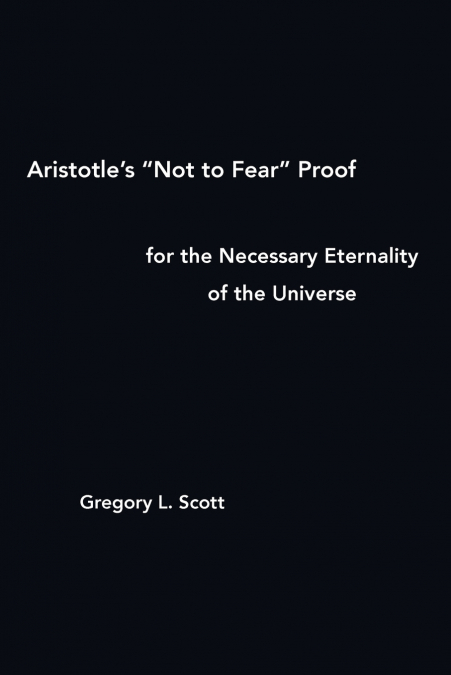 Aristotle’s 'Not to Fear' Proof for the Necessary Eternality of the Universe