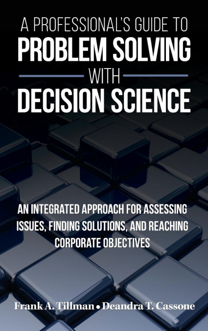 A Professional’s Guide to Problem Solving with Decision Science