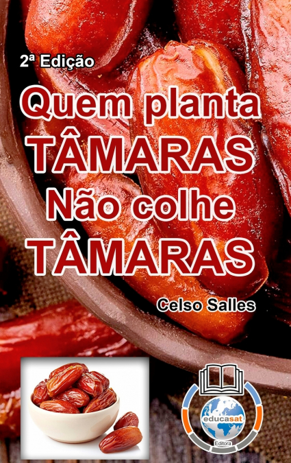 QUEM PLANTA TÂMARAS, NÃO COLHE TÂMARAS - Celso Salles - 2ª Edição