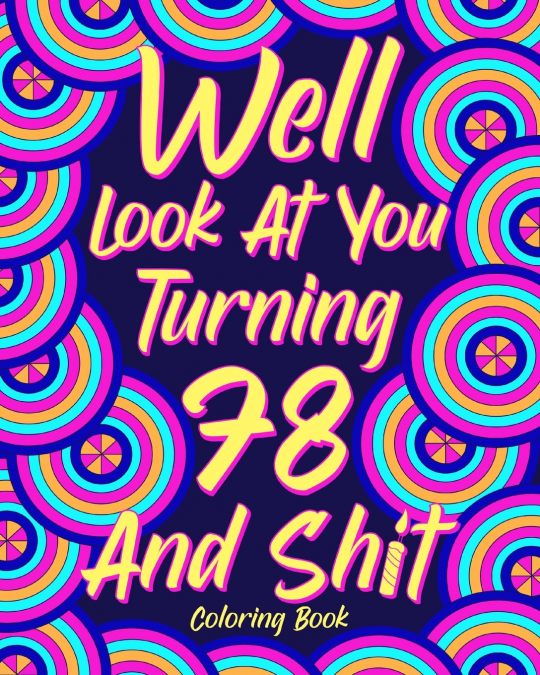Well Look at You Turning 78 and Shit Coloring Book