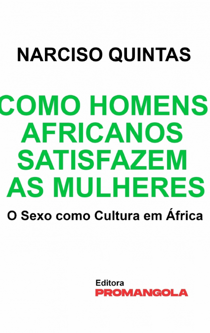 Como Homens Africanos Satisfazem As Mulheres - Narciso Quintas