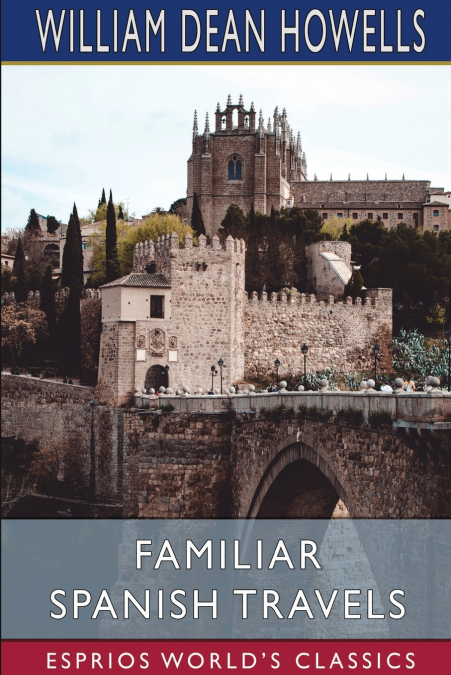 Familiar Spanish Travels (Esprios Classics)