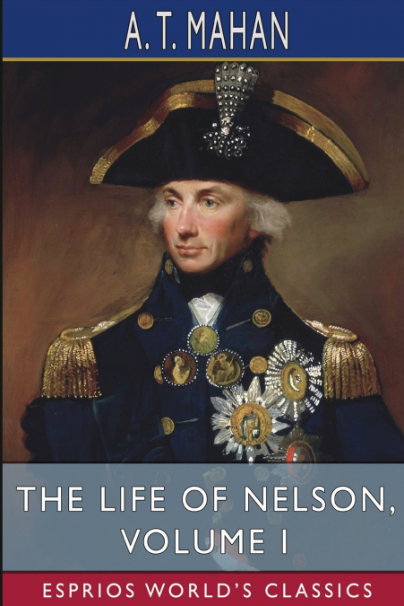 The Life of Nelson, Volume I (Esprios Classics)