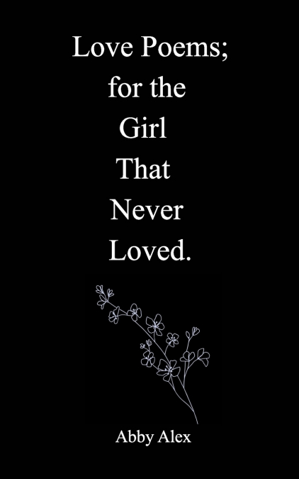 Love Poems for the Girl That Never Loved