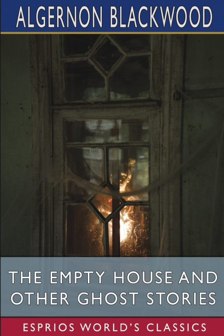 The Empty House and Other Ghost Stories (Esprios Classics)